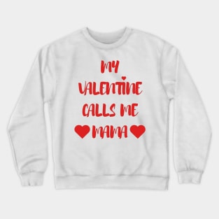 My Valentine Calls Me Mama - Valentines Day - 2023 Crewneck Sweatshirt